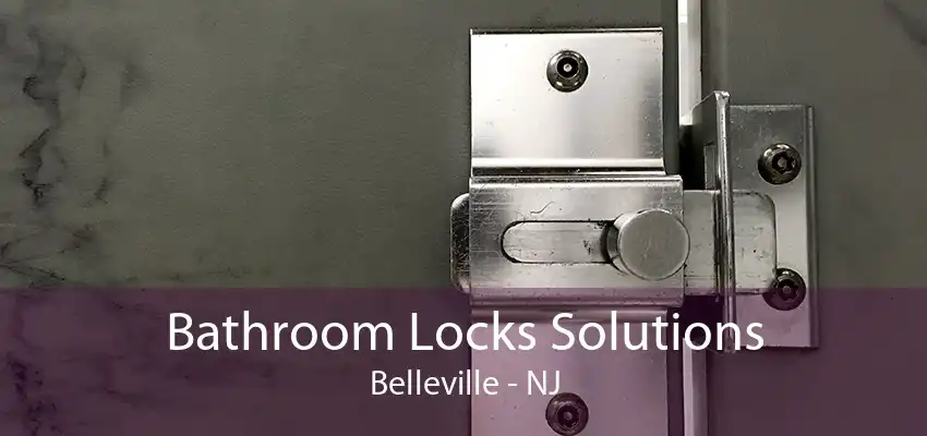 Bathroom Locks Solutions Belleville - NJ