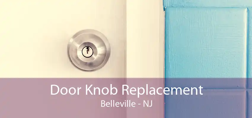 Door Knob Replacement Belleville - NJ