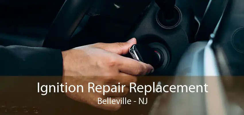 Ignition Repair Replacement Belleville - NJ